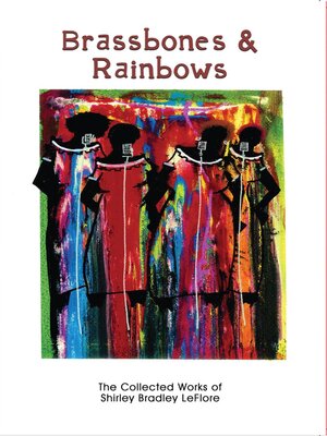 cover image of Brassbones & Rainbows, the Collected Works of Shirley Bradley LeFlore